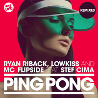 Ryan Riback, MC Flipside, LowKiss - Ping Pong Feat. Stef Cima (Elroy Remix)