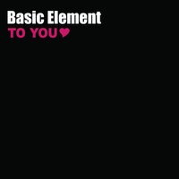 Basic Element - To you