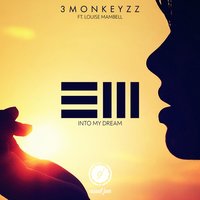 3 Monkeyzz - Into My Dream (Ft. Louise Mambell)