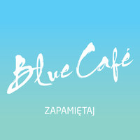 Blue Cafe - Zapamietaj
