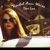 Rachel Ann Weiss - Dear Love