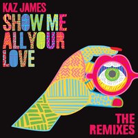 Kaz James - Show Me All Your Love (Smooth Remix)