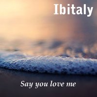 Ibitaly - Say You Love Me (Original Mix)
