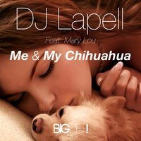 DJ Lapell feat. Mary Lou - Me and My Chihuahua (Melody Maker Radio Edit)