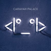 Caravan Palace - Wonderland