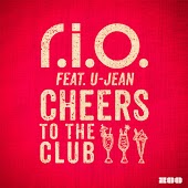 R.I.O. feat. U-Jean - Cheers To The Club (CJ Stone Radio Edit)