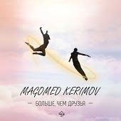 Magomed Kerimov - Больше, Чем Друзья