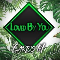Carlos M - Loved By You