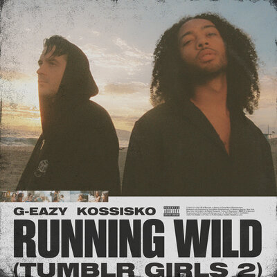 G-Eazy & Kossisko - Running Wild (Tumblr Girls 2)