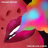 Violent Shakes - Take Me Like A Drug
