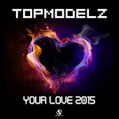 Topmodelz - Your Love 2015 (Single Mix)