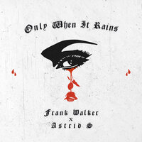 Frank Walker feat. Astrid S - Only When It Rains